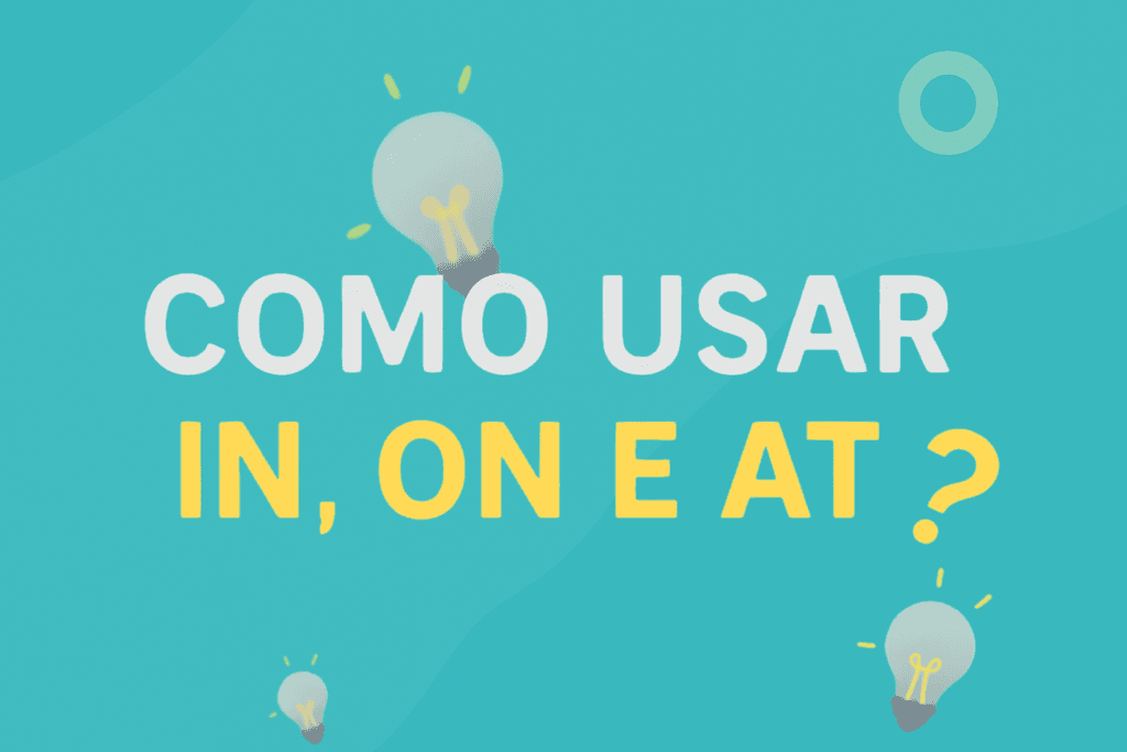 Domine o Uso das Preposições In, On e At no Inglês