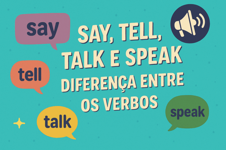 Say, Tell, Talk e Speak: Diferença Entre os Verbos em Inglês