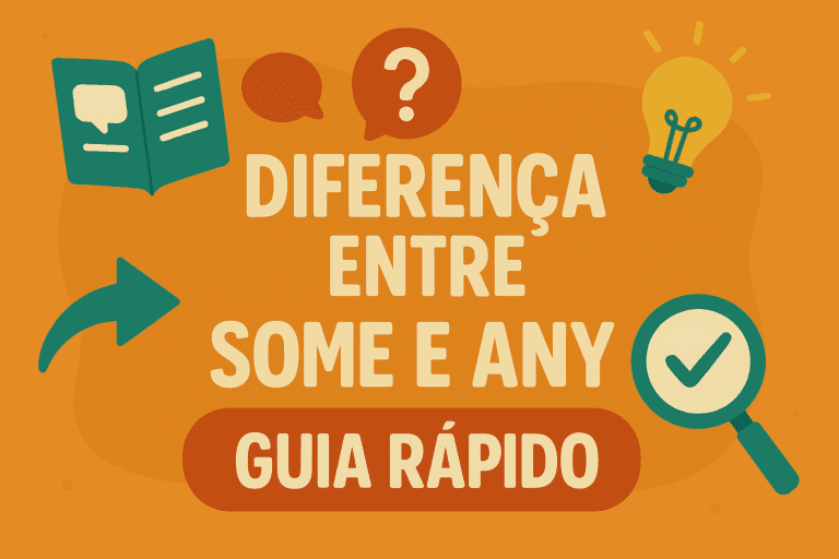 Some e Any: Diferença Entre Eles no Inglês – Guia Rápido e Prático